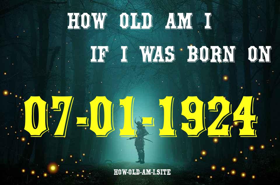 ᐈ Born On 07 January 1924 My Age in 2024? [100% ACCURATE Age Calculator!]