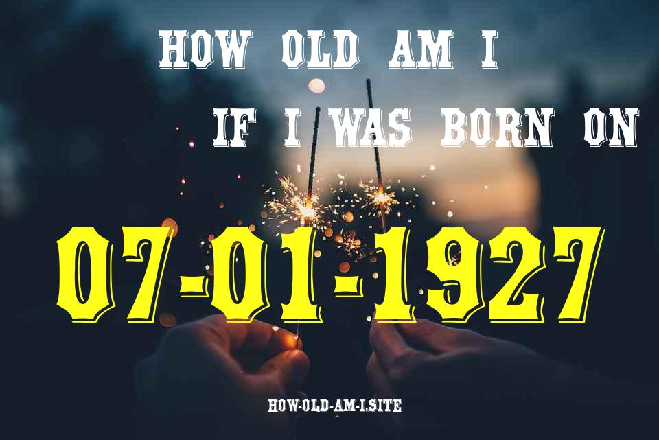 ᐈ Born On 07 January 1927 My Age in 2024? [100% ACCURATE Age Calculator!]