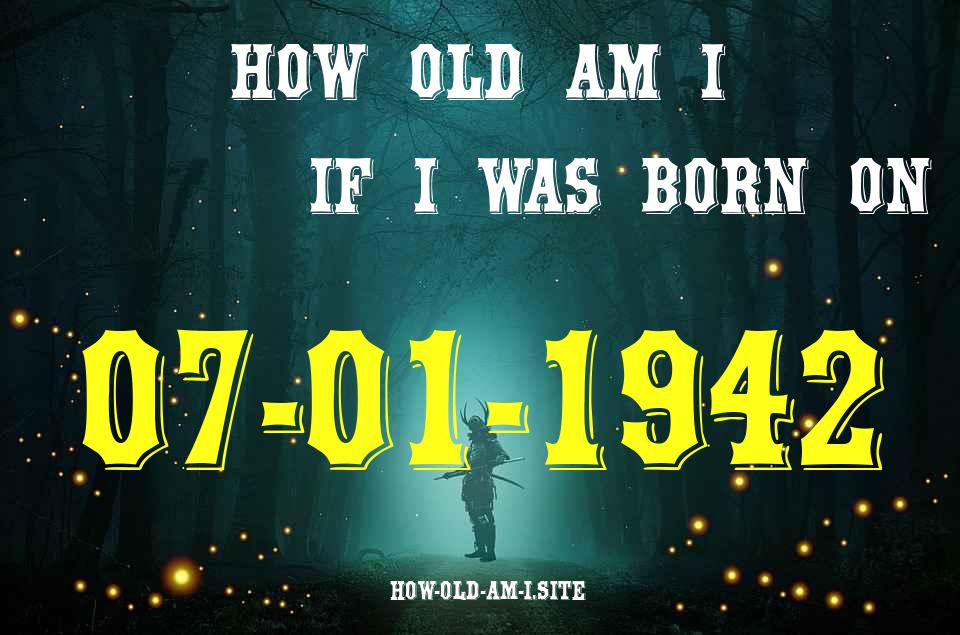 ᐈ Born On 07 January 1942 My Age in 2024? [100% ACCURATE Age Calculator!]