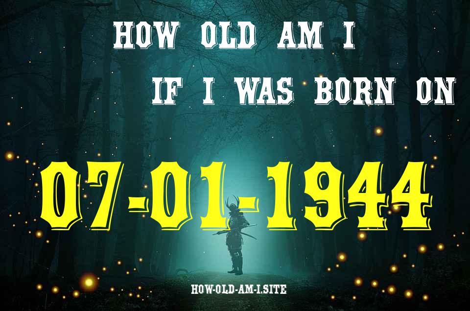 ᐈ Born On 07 January 1944 My Age in 2024? [100% ACCURATE Age Calculator!]