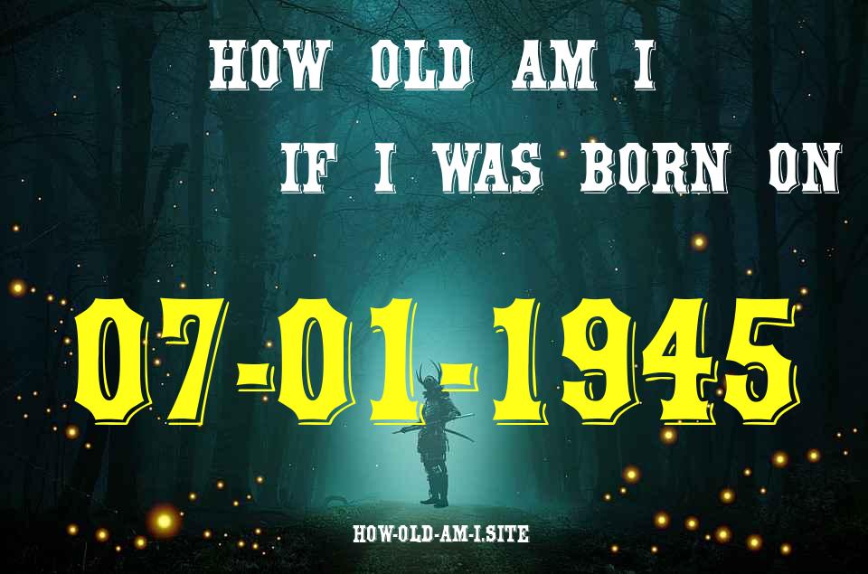 ᐈ Born On 07 January 1945 My Age in 2024? [100% ACCURATE Age Calculator!]