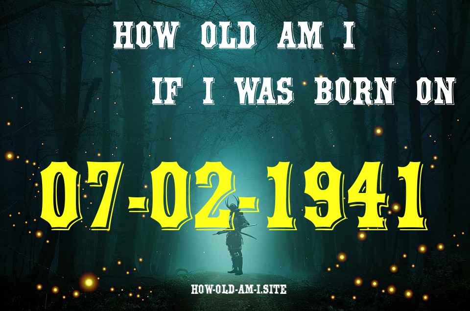 ᐈ Born On 07 February 1941 My Age in 2024? [100% ACCURATE Age Calculator!]