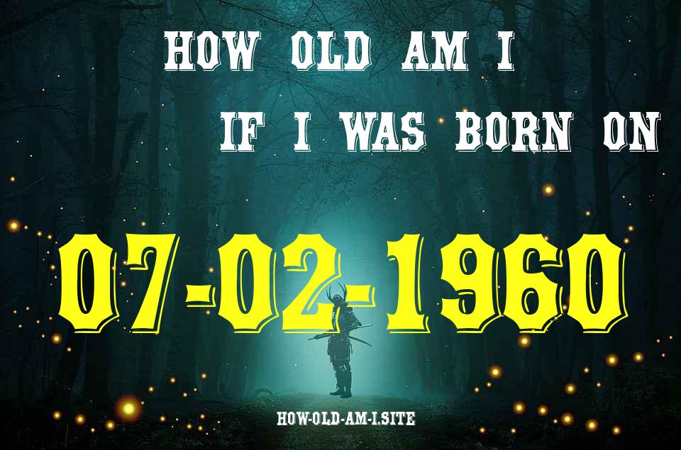 ᐈ Born On 07 February 1960 My Age in 2024? [100% ACCURATE Age Calculator!]