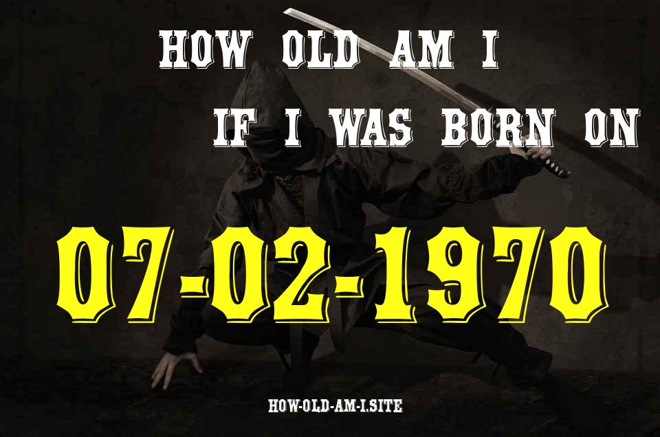 ᐈ Born On 07 February 1970 My Age in 2024? [100% ACCURATE Age Calculator!]