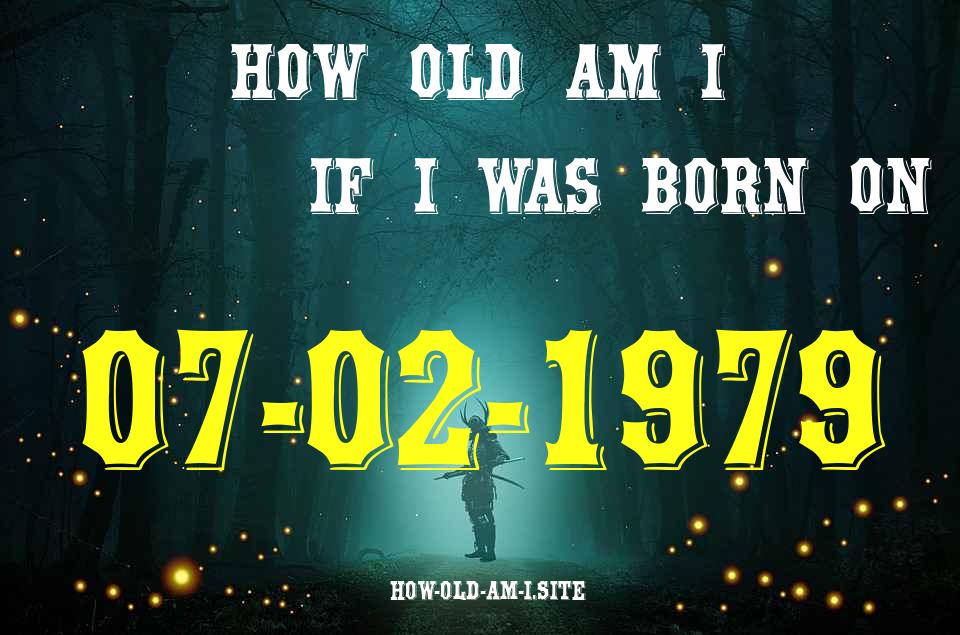 ᐈ Born On 07 February 1979 My Age in 2024? [100% ACCURATE Age Calculator!]