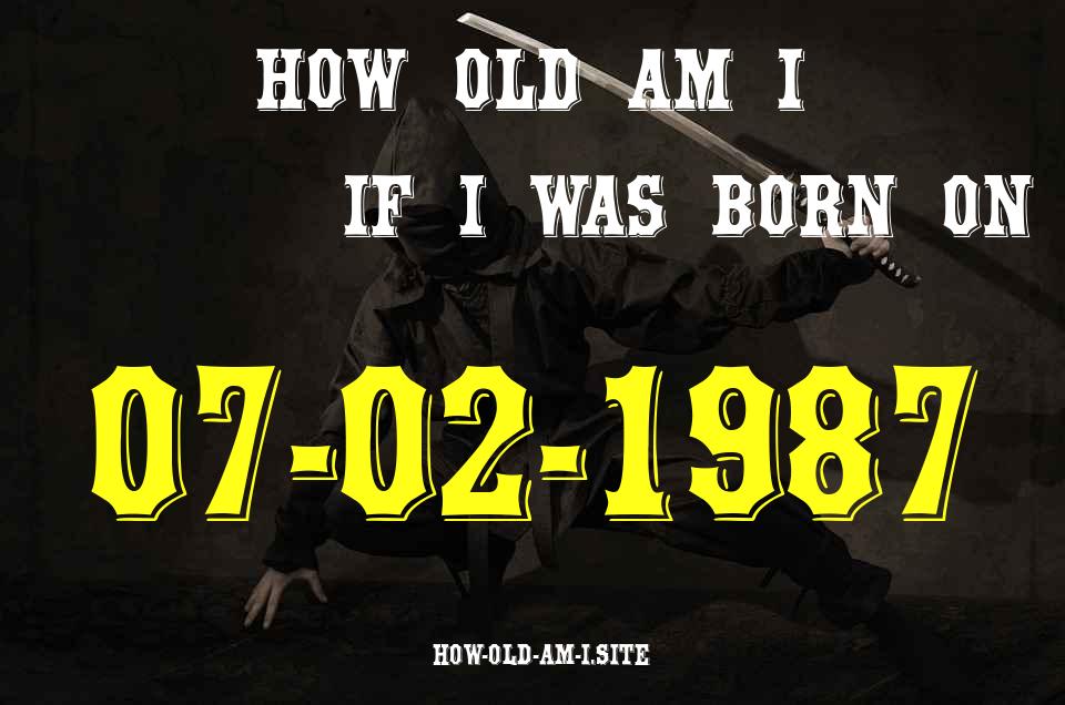 ᐈ Born On 07 February 1987 My Age in 2024? [100% ACCURATE Age Calculator!]