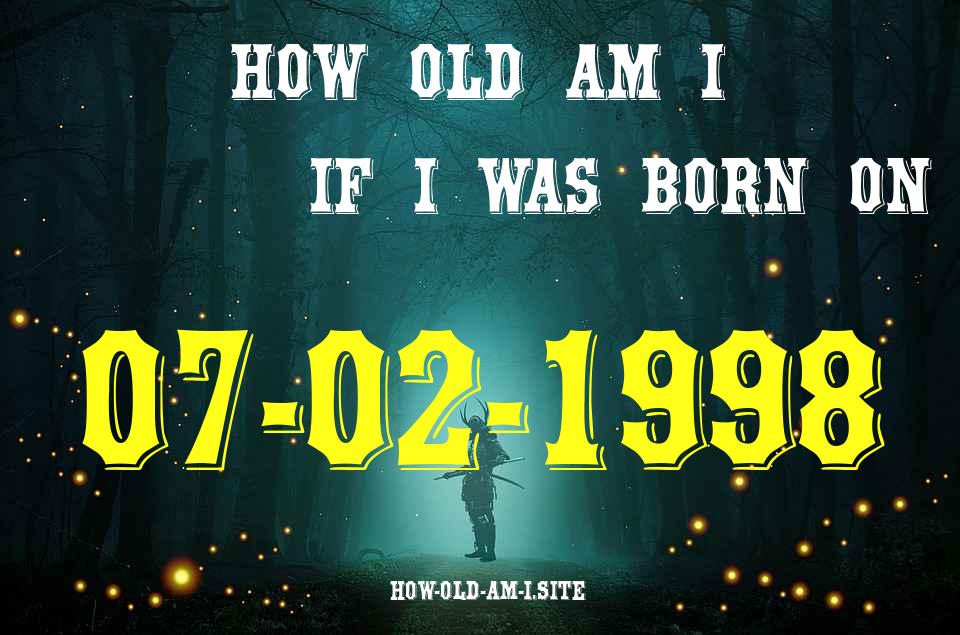 ᐈ Born On 07 February 1998 My Age in 2024? [100% ACCURATE Age Calculator!]