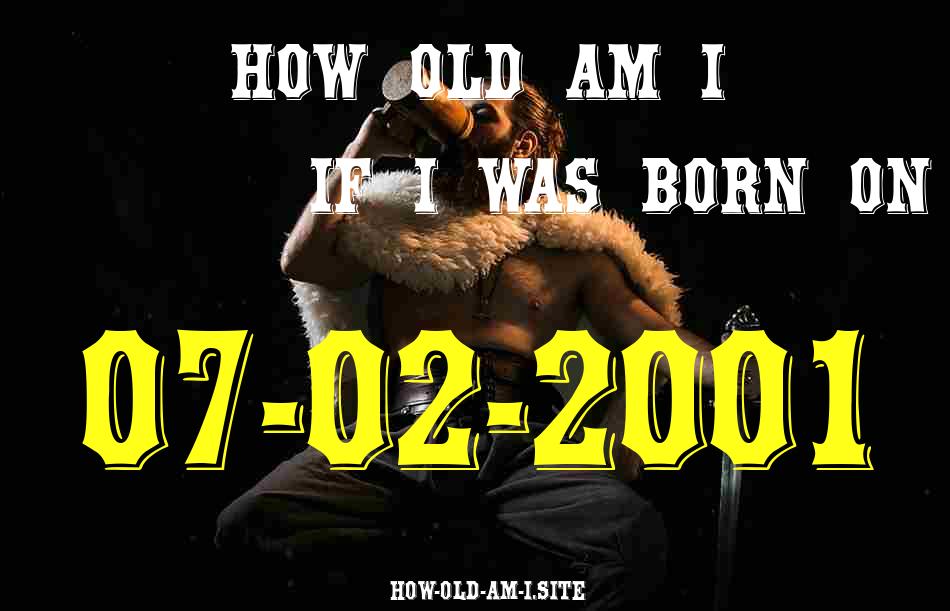 ᐈ Born On 07 February 2001 My Age in 2024? [100% ACCURATE Age Calculator!]