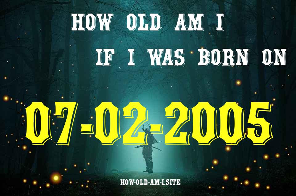 ᐈ Born On 07 February 2005 My Age in 2024? [100% ACCURATE Age Calculator!]