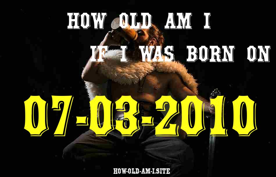 ᐈ Born On 07 March 2010 My Age in 2024? [100% ACCURATE Age Calculator!]