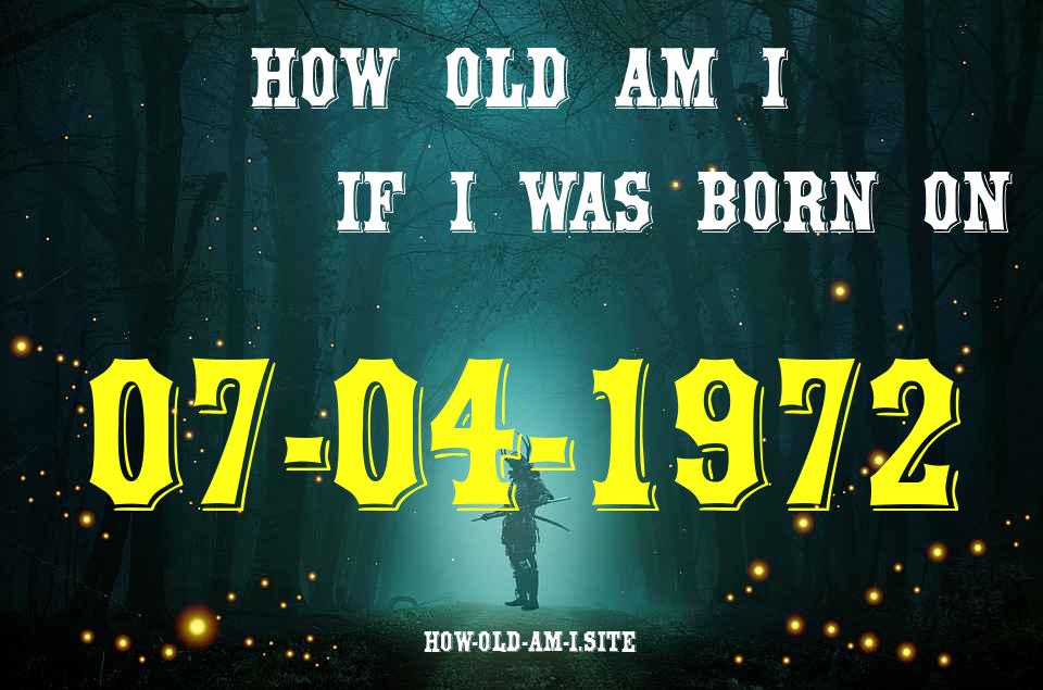 ᐈ Born On 07 April 1972 My Age in 2024? [100% ACCURATE Age Calculator!]