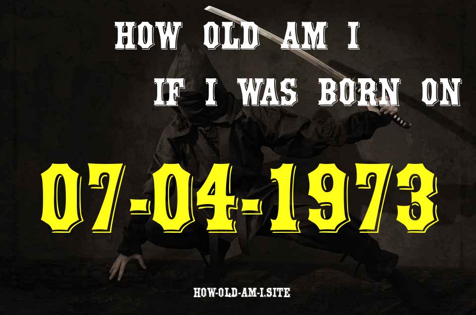 ᐈ Born On 07 April 1973 My Age in 2024? [100% ACCURATE Age Calculator!]