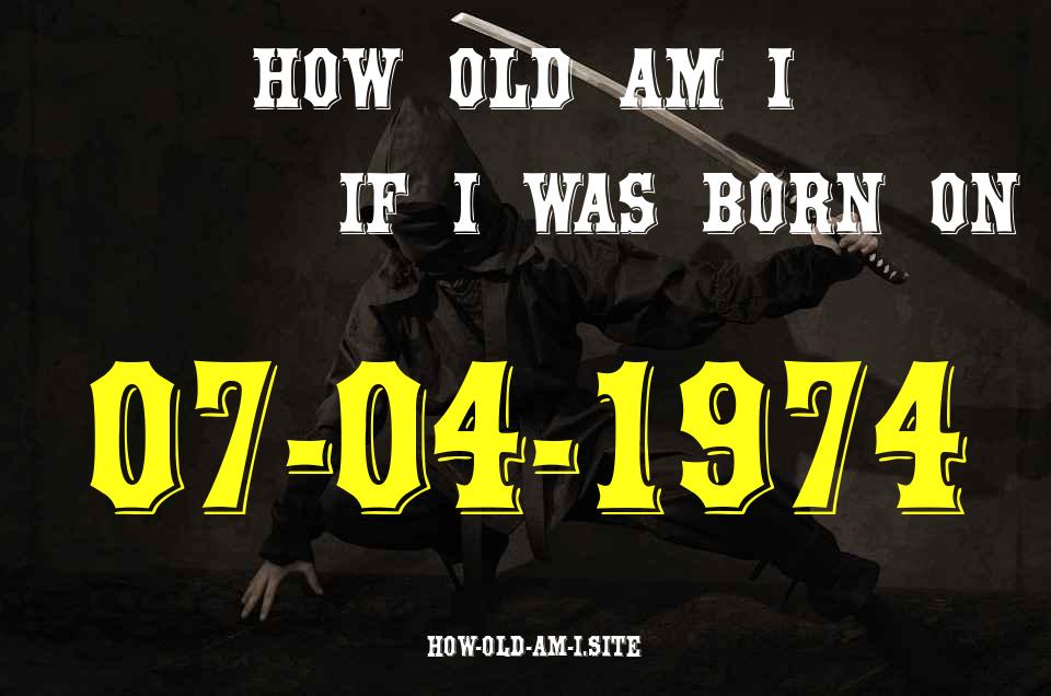 ᐈ Born On 07 April 1974 My Age in 2024? [100% ACCURATE Age Calculator!]