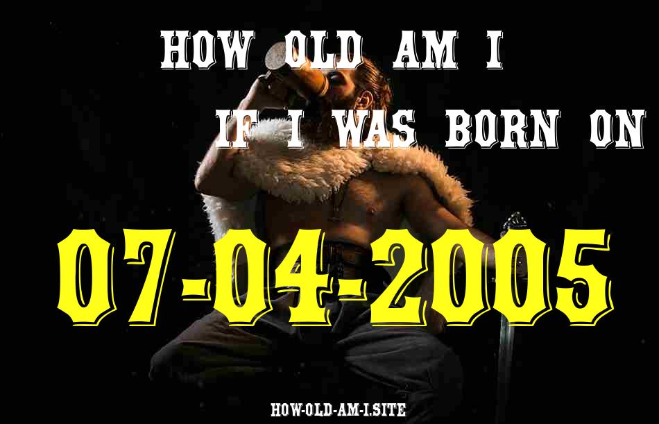 ᐈ Born On 07 April 2005 My Age in 2024? [100% ACCURATE Age Calculator!]