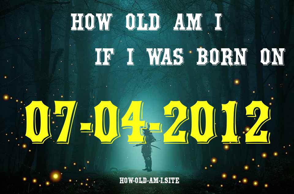ᐈ Born On 07 April 2012 My Age in 2024? [100% ACCURATE Age Calculator!]