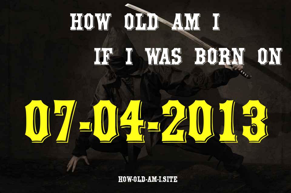 ᐈ Born On 07 April 2013 My Age in 2024? [100% ACCURATE Age Calculator!]