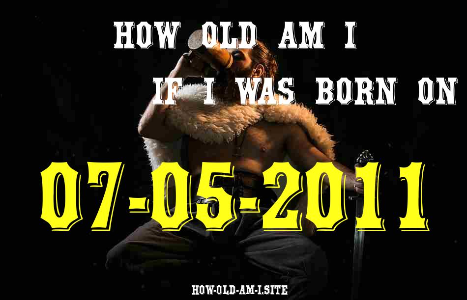 ᐈ Born On 07 May 2011 My Age in 2024? [100% ACCURATE Age Calculator!]