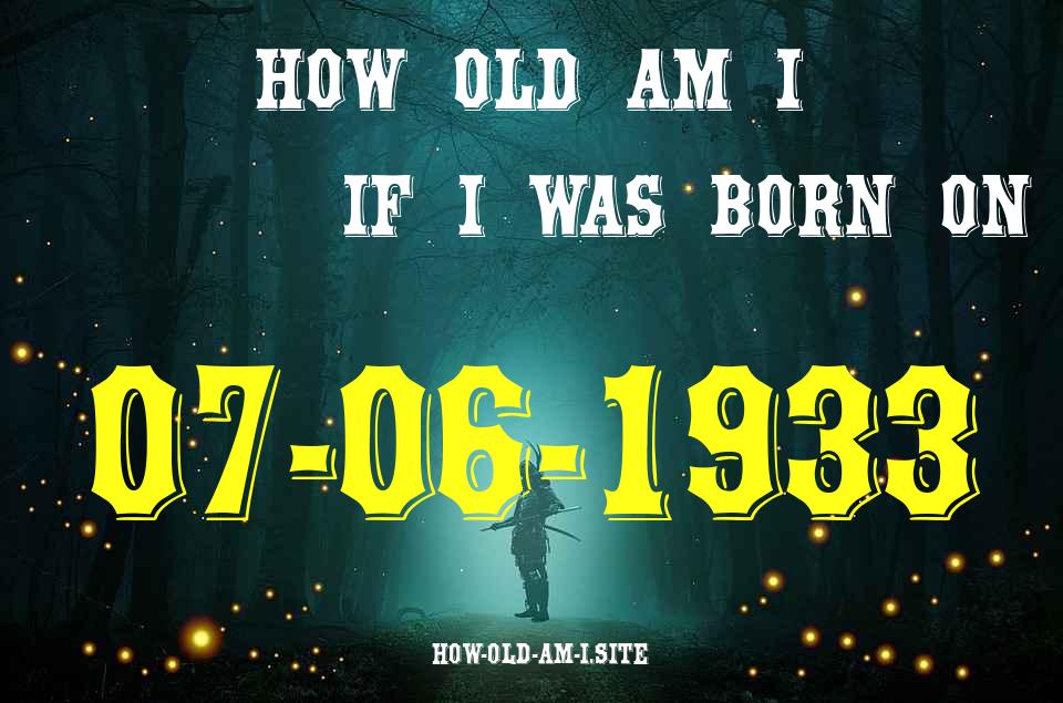 ᐈ Born On 07 June 1933 My Age in 2024? [100% ACCURATE Age Calculator!]