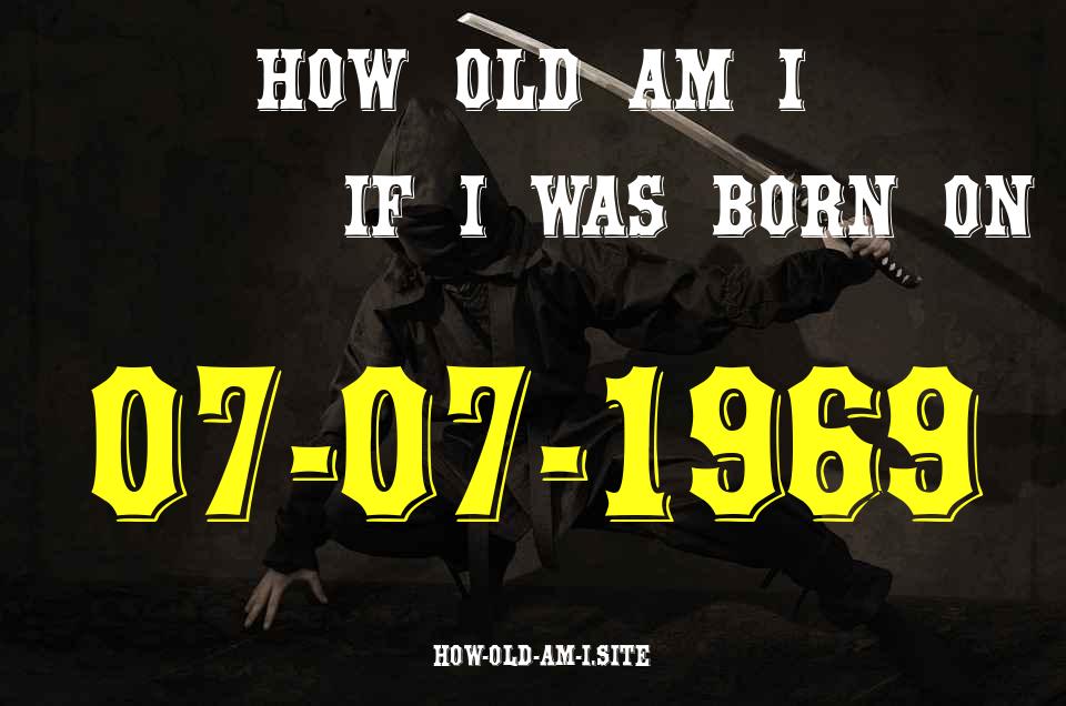 ᐈ Born On 07 July 1969 My Age in 2024? [100% ACCURATE Age Calculator!]