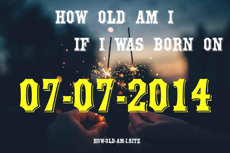 ᐈ Born On 07 July 2014 My Age in 2024? [100% ACCURATE Age Calculator!]