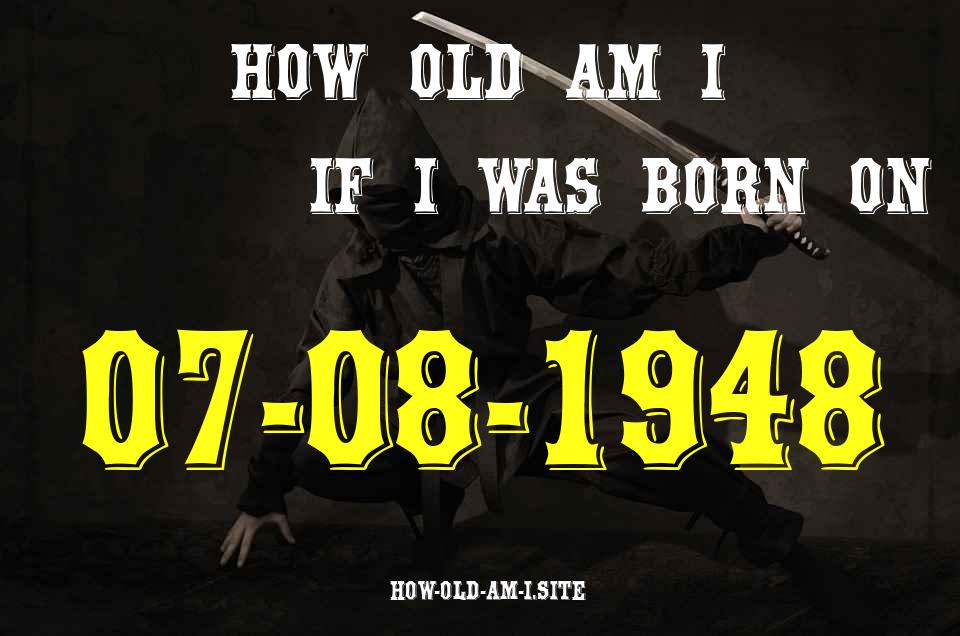 ᐈ Born On 07 August 1948 My Age in 2024? [100% ACCURATE Age Calculator!]