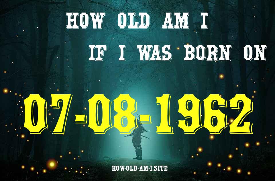 ᐈ Born On 07 August 1962 My Age in 2024? [100% ACCURATE Age Calculator!]