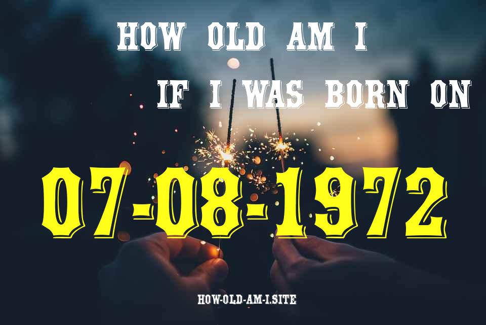 ᐈ Born On 07 August 1972 My Age in 2024? [100% ACCURATE Age Calculator!]
