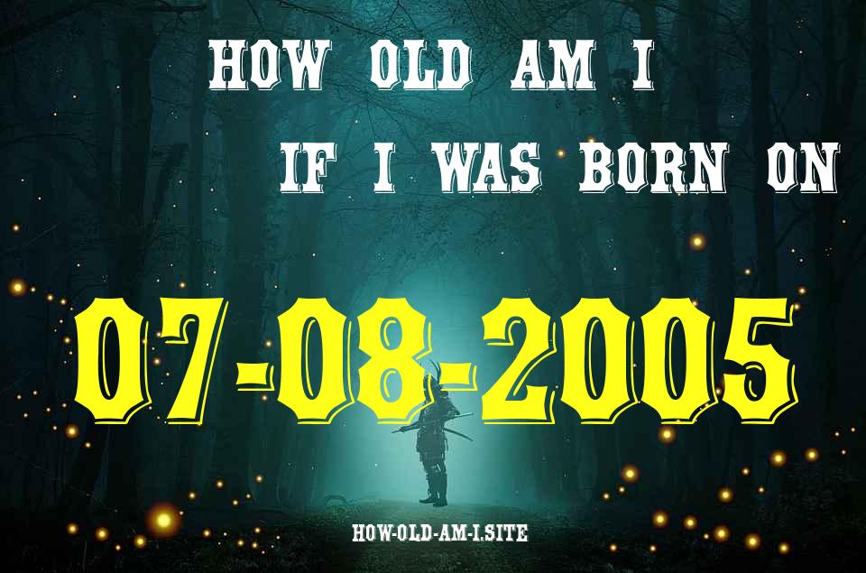ᐈ Born On 07 August 2005 My Age in 2024? [100% ACCURATE Age Calculator!]