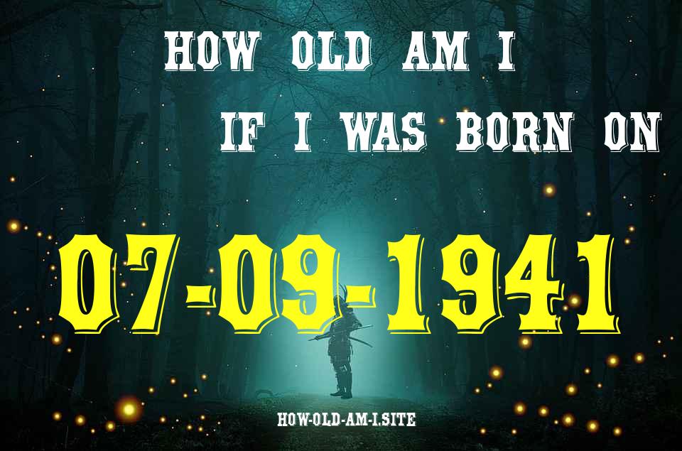 ᐈ Born On 07 September 1941 My Age in 2024? [100% ACCURATE Age Calculator!]