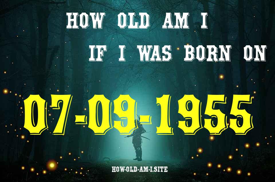 ᐈ Born On 07 September 1955 My Age in 2024? [100% ACCURATE Age Calculator!]