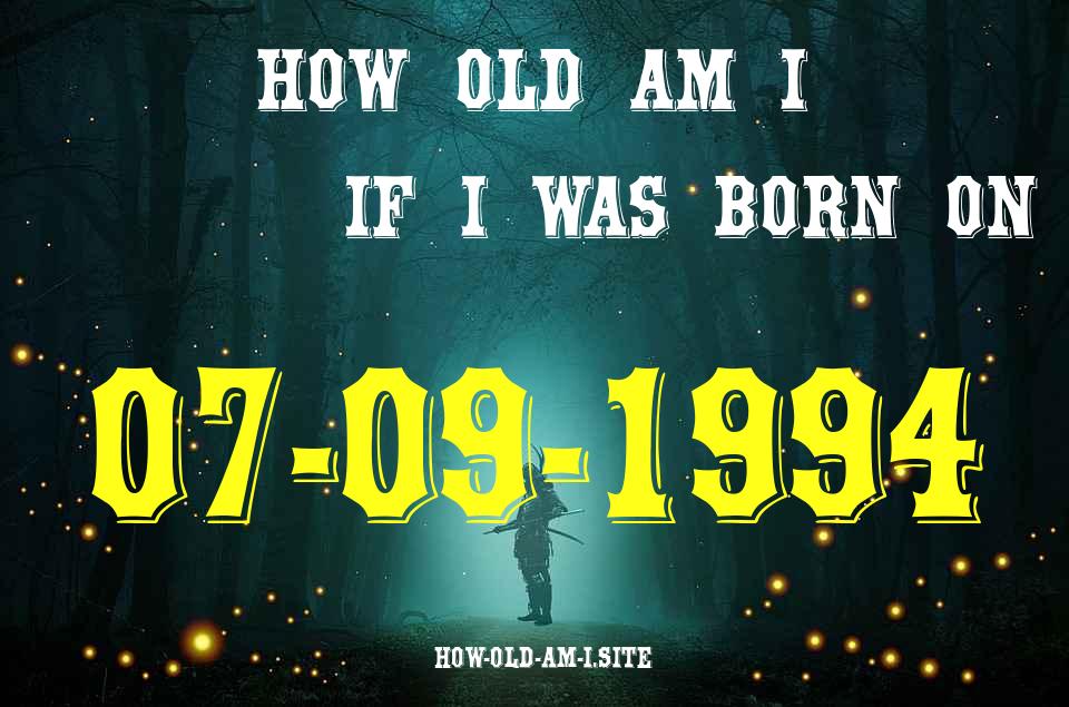 ᐈ Born On 07 September 1994 My Age in 2024? [100% ACCURATE Age Calculator!]