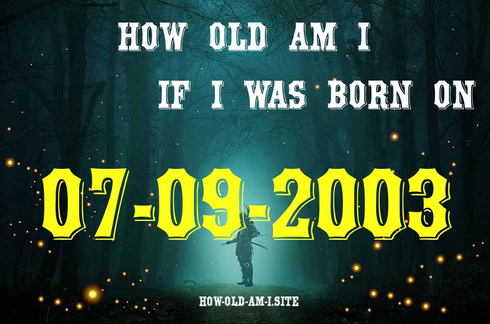 ᐈ Born On 07 September 2003 My Age in 2024? [100% ACCURATE Age Calculator!]