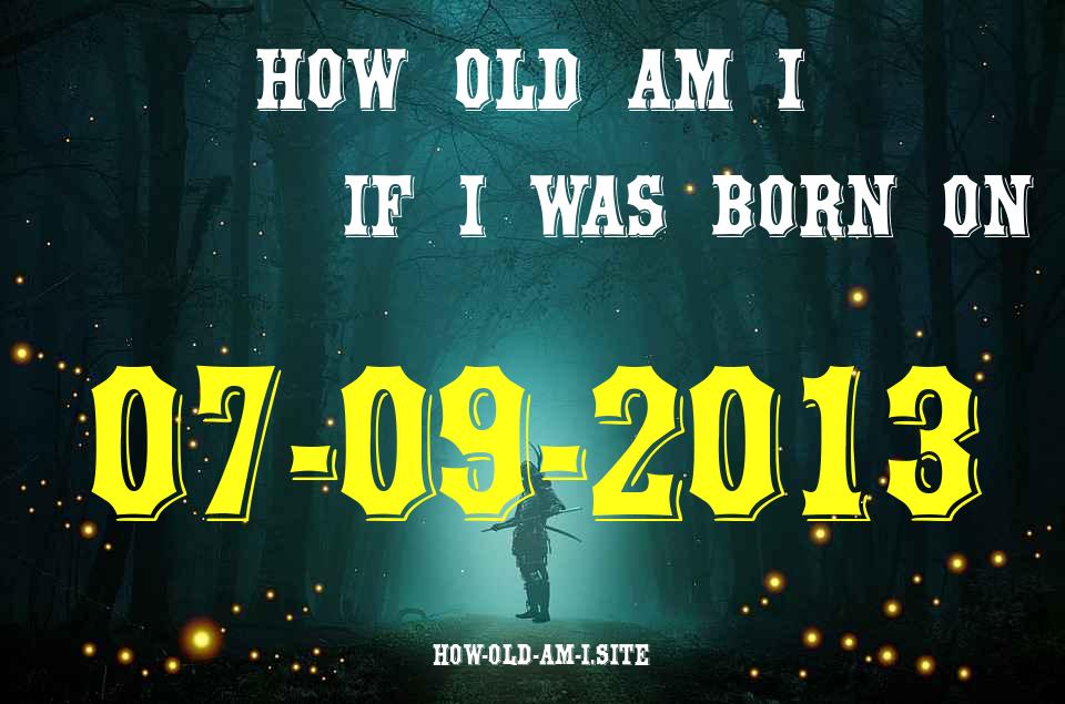 ᐈ Born On 07 September 2013 My Age in 2024? [100% ACCURATE Age Calculator!]