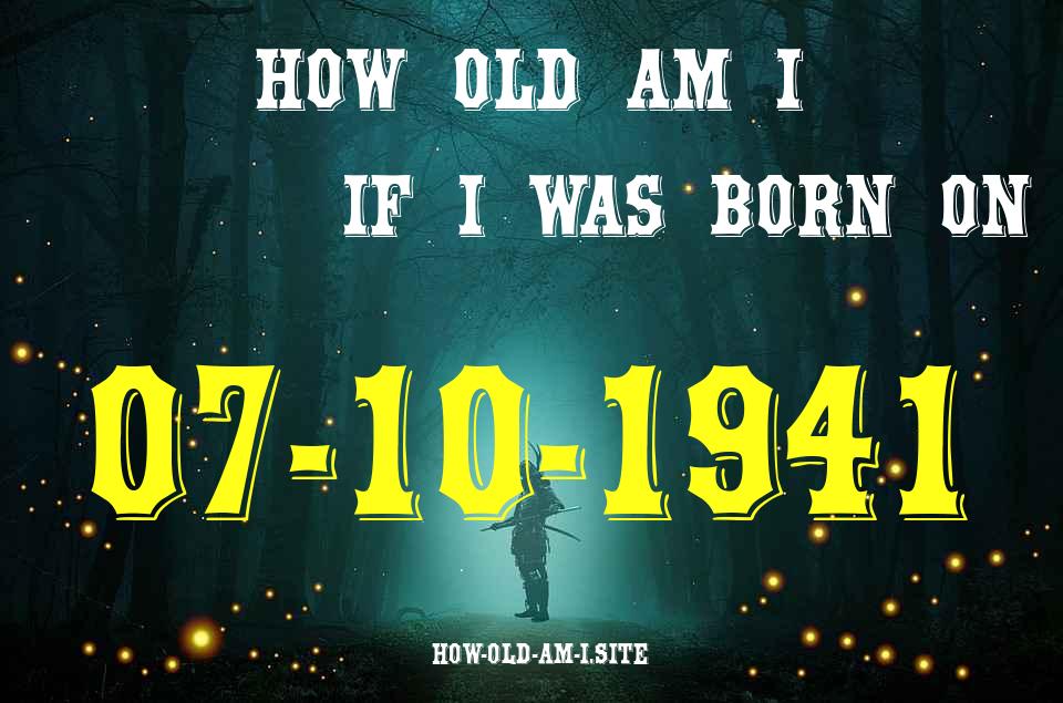 ᐈ Born On 07 October 1941 My Age in 2024? [100% ACCURATE Age Calculator!]