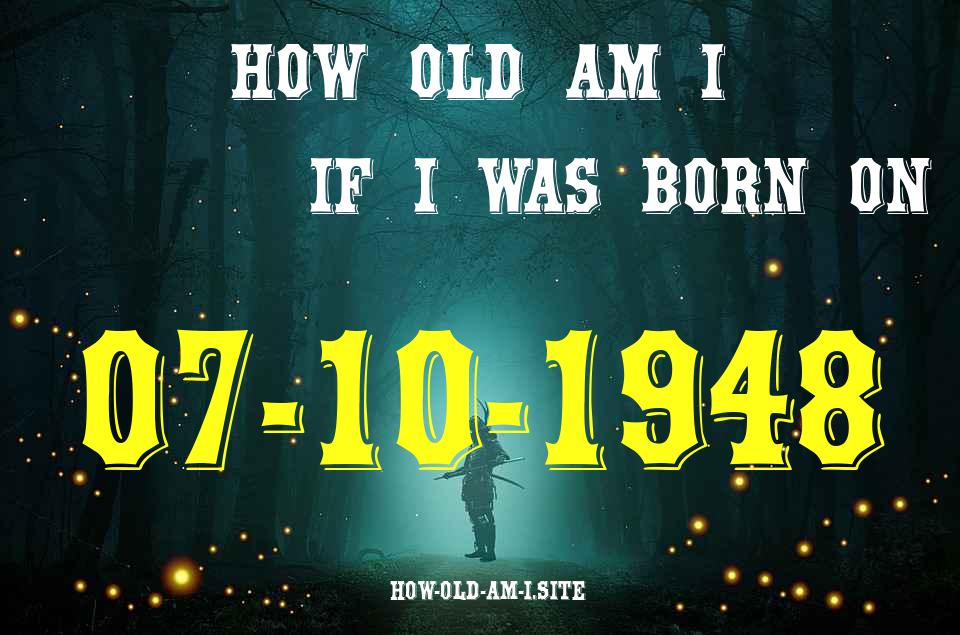 ᐈ Born On 07 October 1948 My Age in 2024? [100% ACCURATE Age Calculator!]
