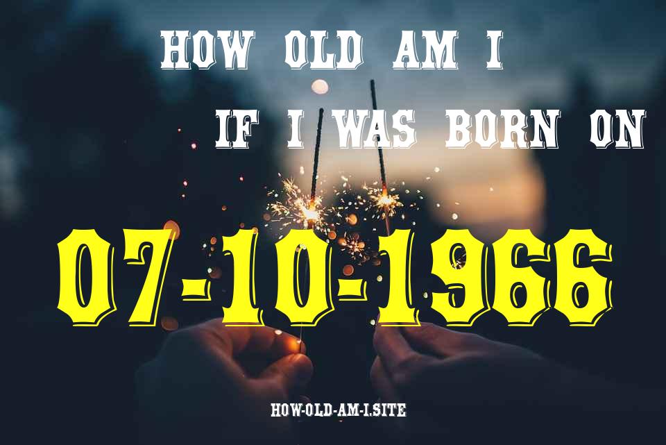ᐈ Born On 07 October 1966 My Age in 2024? [100% ACCURATE Age Calculator!]
