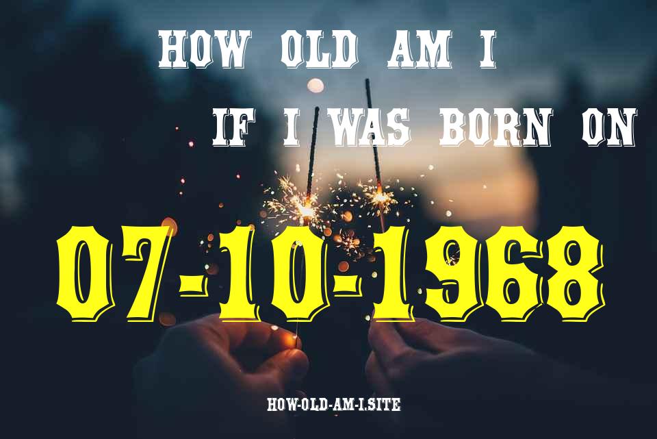 ᐈ Born On 07 October 1968 My Age in 2024? [100% ACCURATE Age Calculator!]