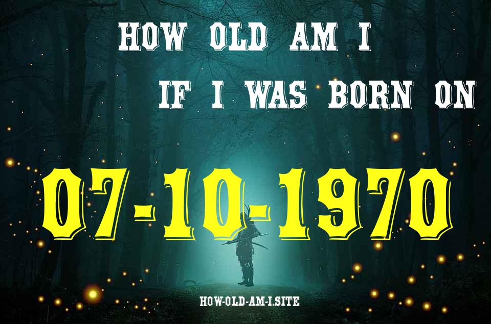 ᐈ Born On 07 October 1970 My Age in 2024? [100% ACCURATE Age Calculator!]