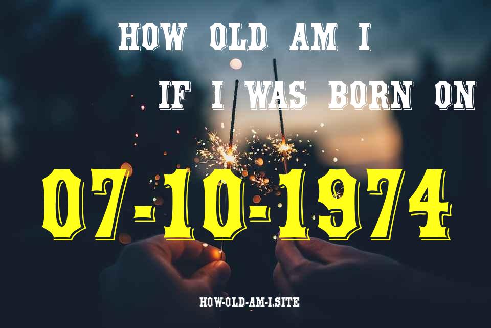 ᐈ Born On 07 October 1974 My Age in 2024? [100% ACCURATE Age Calculator!]