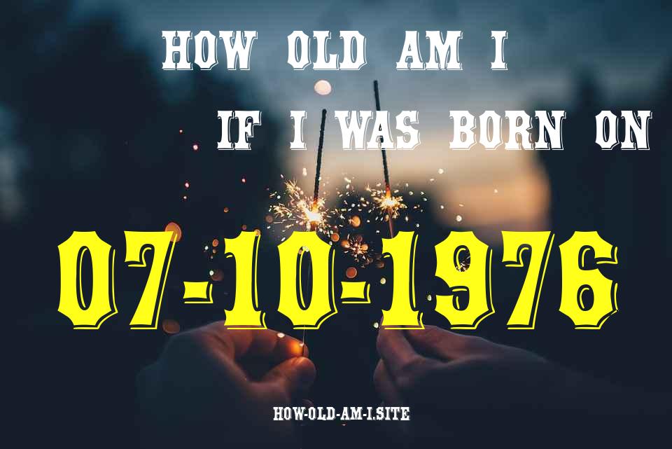 ᐈ Born On 07 October 1976 My Age in 2024? [100% ACCURATE Age Calculator!]