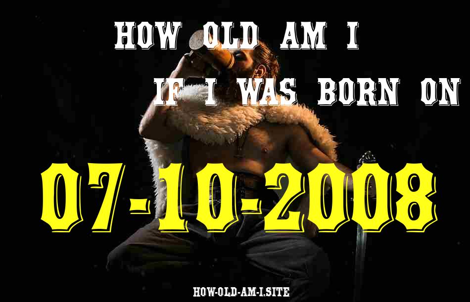 ᐈ Born On 07 October 2008 My Age in 2024? [100% ACCURATE Age Calculator!]