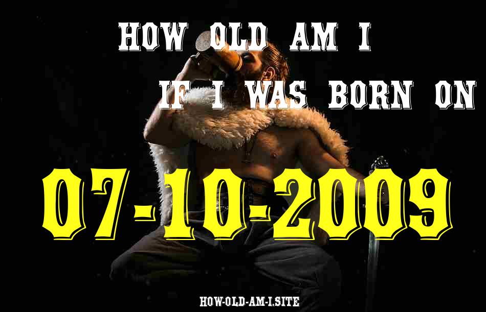 ᐈ Born On 07 October 2009 My Age in 2024? [100% ACCURATE Age Calculator!]