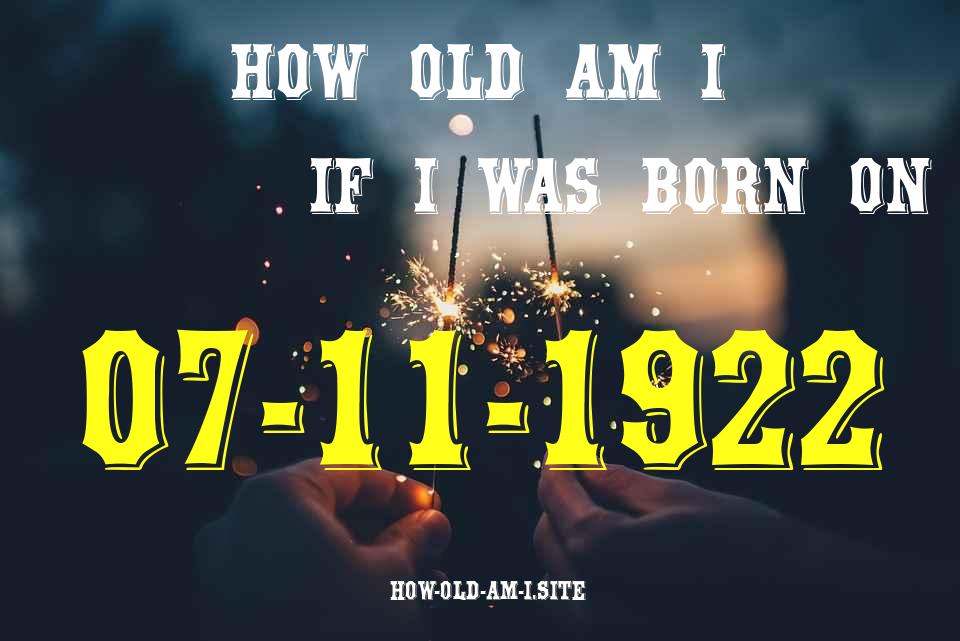 ᐈ Born On 07 November 1922 My Age in 2024? [100% ACCURATE Age Calculator!]
