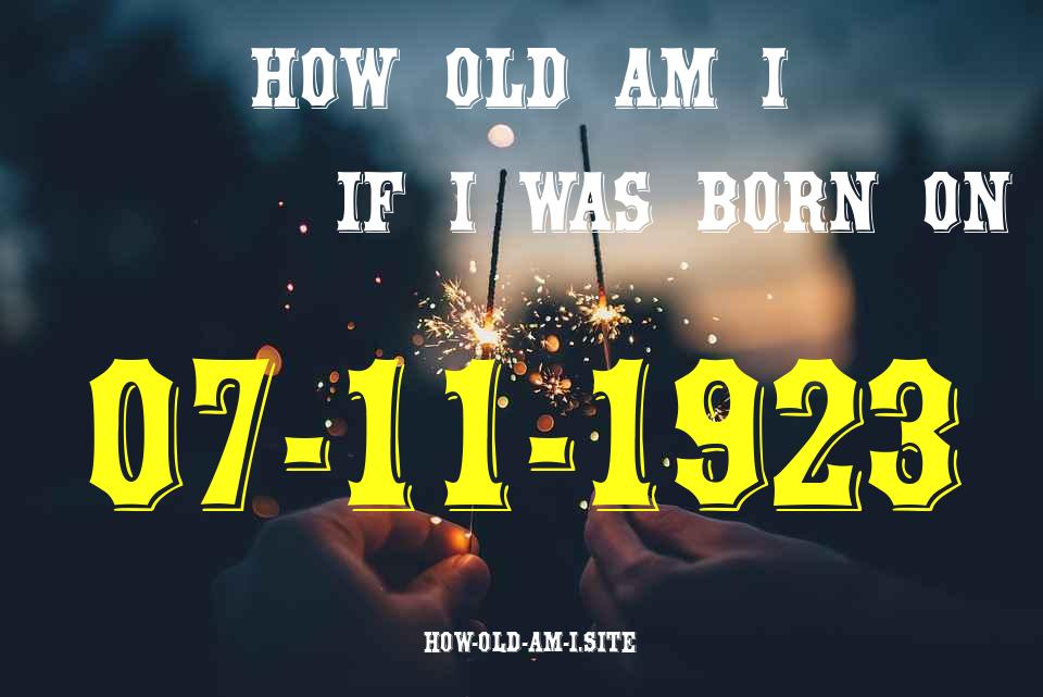 ᐈ Born On 07 November 1923 My Age in 2024? [100% ACCURATE Age Calculator!]