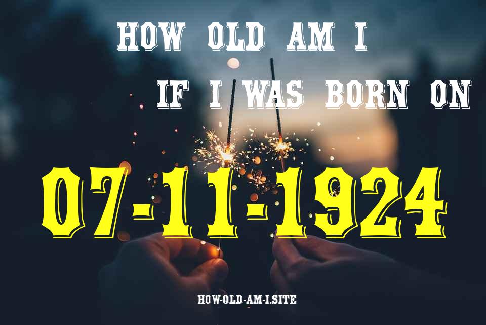ᐈ Born On 07 November 1924 My Age in 2024? [100% ACCURATE Age Calculator!]