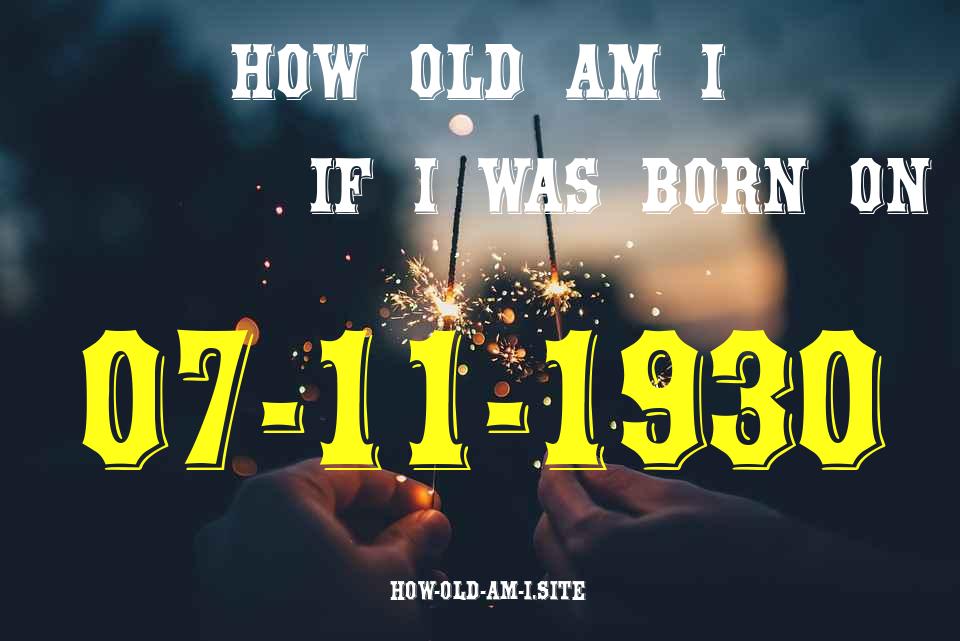 ᐈ Born On 07 November 1930 My Age in 2024? [100% ACCURATE Age Calculator!]