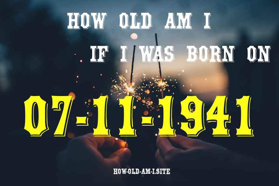 ᐈ Born On 07 November 1941 My Age in 2024? [100% ACCURATE Age Calculator!]