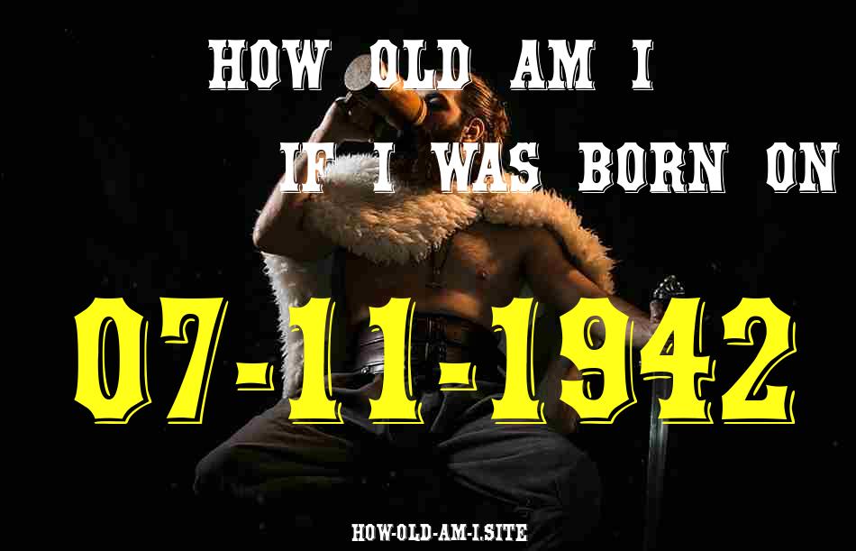 ᐈ Born On 07 November 1942 My Age in 2024? [100% ACCURATE Age Calculator!]