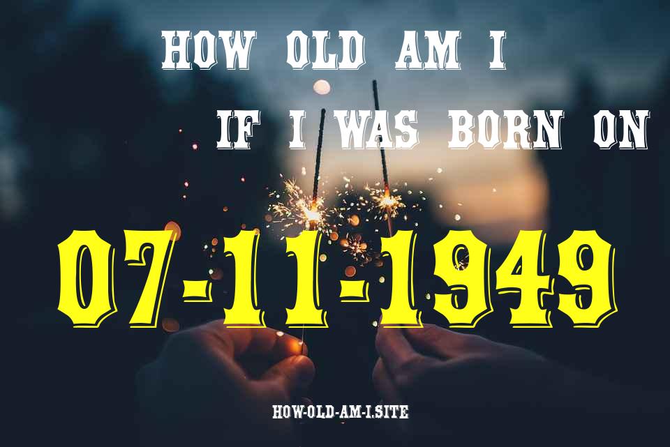 ᐈ Born On 07 November 1949 My Age in 2024? [100% ACCURATE Age Calculator!]