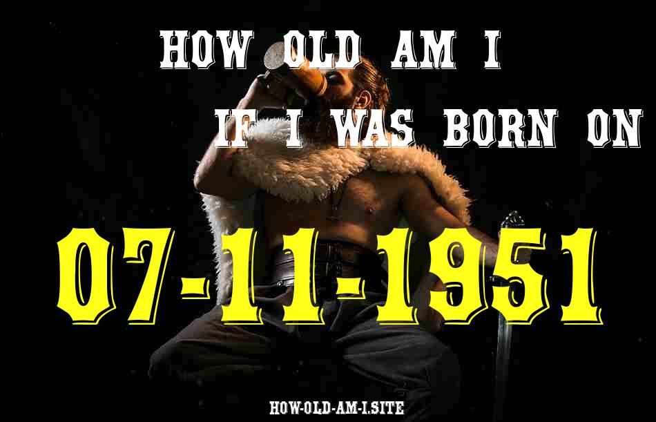 ᐈ Born On 07 November 1951 My Age in 2024? [100% ACCURATE Age Calculator!]